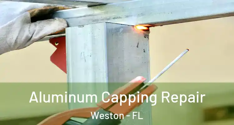  Aluminum Capping Repair Weston - FL