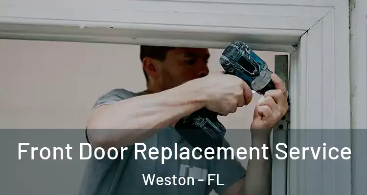  Front Door Replacement Service Weston - FL